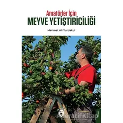 Amatörler İçin Meyve Yetiştiriciliği - Mehmet Ali Yurdakul - Dorlion Yayınları