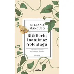 Bitkilerin İnanılmaz Yolculuğu - Stefano Mancuso - Alfa Yayınları