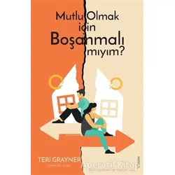 Mutlu Olmak için Boşanmalı mıyım? - Teri Grayner - Sola Unitas