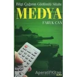 Medya Bilgi Çağının Güdümlü Silahı - Faruk Can - Alfa Yayınları
