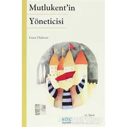 Mutlukent’in Yöneticisi - Emin Özdemir - Kök Yayıncılık