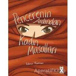 Pencerenin Ardından Kadın Masalları - Edanur Kuntman - Dex Yayınevi