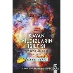 Kayan Yıldızların Işıltısı - Ventura Efsanesi 2. Kitap - Kate Ling - Dex Yayınevi