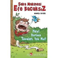Şaka Makinesi Efe Bacaksız - 8: Hey! Burada Tuvalet Yok Mu? - Nancy Krulik - Beyaz Balina Yayınları