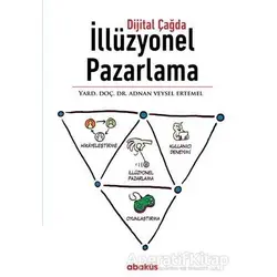 Dijital Çağda İllüzyonel Pazarlama - Adnan Veysel Ertemel - Abaküs Kitap