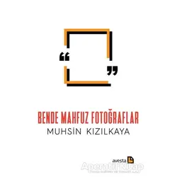 Bende Mahfuz Fotoğraflar - Muhsin Kızılkaya - Avesta Yayınları