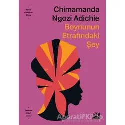 Boynunun Etrafındaki Şey - Chimamanda Ngozi Adichie - Doğan Kitap