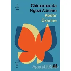 Keder Üzerine - Chimamanda Ngozi Adichie - Doğan Kitap