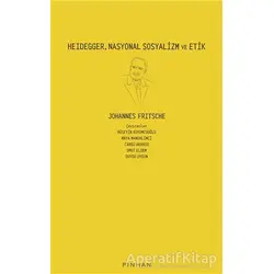 Heidegger, Nasyonal Sosyalizm ve Etik - Johannes Fritsche - Pinhan Yayıncılık