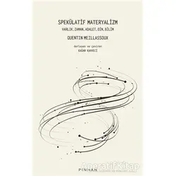 Spekülatif Materyalizm - Quentin Meillassoux - Pinhan Yayıncılık