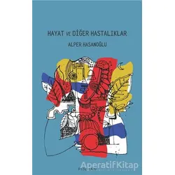 Hayat ve Diğer Hastalıklar - Alper Hasanoğlu - Pinhan Yayıncılık