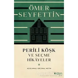 Perili Köşk ve Seçme Hikayeler (Açıklamalı Orijinal Metin) - Ömer Seyfettin - Can Yayınları