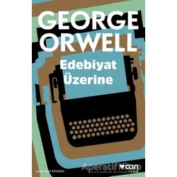 Edebiyat Üzerine - George Orwell - Can Yayınları