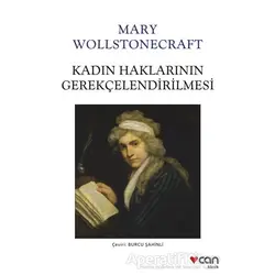 Kadın Haklarının Gerekçelendirilmesi - Mary Wollstonecraft - Can Yayınları