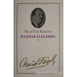 Başmakalelerim 3 : 62 - Necip Fazıl Bütün Eserleri - Necip Fazıl Kısakürek - Büyük Doğu Yayınları