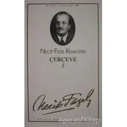 Çerçeve 5 : 81 - Necip Fazıl Bütün Eserleri - Necip Fazıl Kısakürek - Büyük Doğu Yayınları