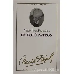 En Kötü Patron : 89 - Necip Fazıl Bütün Eserleri - Necip Fazıl Kısakürek - Büyük Doğu Yayınları
