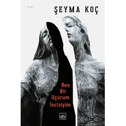 Ben Bir Uçurum İncisiyim - Şeyma Koç - İthaki Yayınları