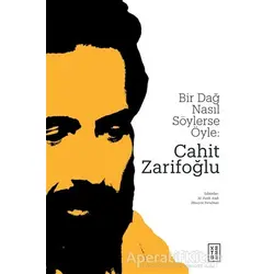 Bir Dağ Nasıl Söylerse Öyle: Cahit Zarifoğlu - Hüseyin Yorulmaz - Ketebe Yayınları