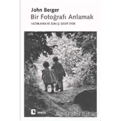 Bir Fotoğrafı Anlamak - John Berger - Metis Yayınları