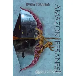 Amazon Efsanesi - Zincirlenmiş Kalpler - Büşra Toraman - Ephesus Yayınları