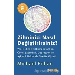Zihninizi Nasıl Değiştirirsiniz? - Michael Pollan - Salon Yayınları