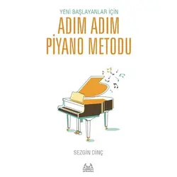 Yeni Başlayanlar İçin Adım Adım Piyano Metodu - Sezgin Dinç - Arkadaş Yayıncılık