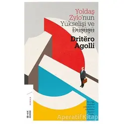 Yoldaş Zylonun Yükselişi ve Düşüşü - Driterö Agolli - Ketebe Yayınları