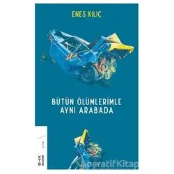 Bütün Ölümlerimle Aynı Arabada - Enes Kılıç - Ketebe Yayınları