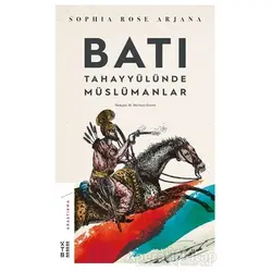 Batı Tahayyülünde Müslümanlar - Sophia Rose Arjana - Ketebe Yayınları
