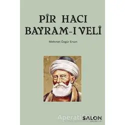 Pir Hacı Bayram-ı Veli - Mehmet Özgür Ersan - Salon Yayınları