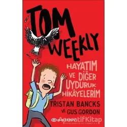 Tom Weekly: Hayatım ve Diğer Uyduruk Hikayelerim - Tristan Bancks - Epsilon Yayınevi