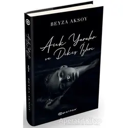 Açık Yaralar ve Dikiş İzleri - Beyza Aksoy - Epsilon Yayınevi