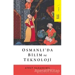 Osmanlı’da Bilim ve Teknoloji - Aykut Kazancıgil - Ketebe Yayınları