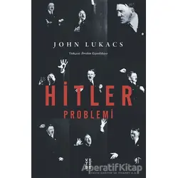 Hitler Problemi - John Lukacs - Ketebe Yayınları