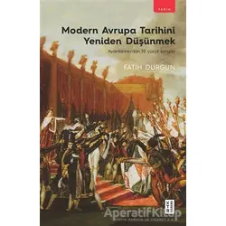 Modern Avrupa Tarihini Yeniden Düşünmek - Fatih Durgun - Ketebe Yayınları