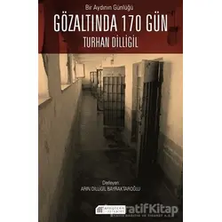 Bir Aydının Günlüğü: Gözaltında 170 Gün - Turhan Dilligil