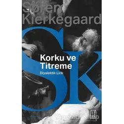Korku ve Titreme - Soren Kierkegaard - Ketebe Yayınları