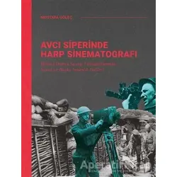 Avcı Siperinde Harp Sinematografı - Mustafa Göleç - Ketebe Yayınları