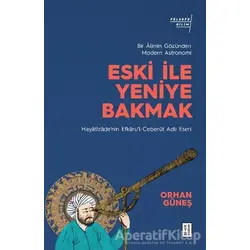 Eski ile Yeniye Bakmak - Orhan Güneş - Ketebe Yayınları