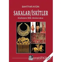 Sakalar - İskitler: Gizlenen Kök Atalarımız - Bahtiyar Aydın - Kaynak Yayınları