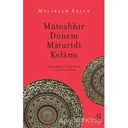 Müteahhir Dönem Maturidi Kelamı - Melikşah Sezen - Ketebe Yayınları