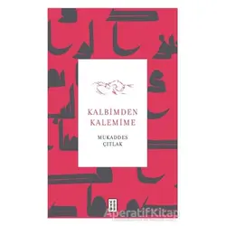 Kalbimden Kalemime - Mukaddes Çıtlak - Ketebe Yayınları