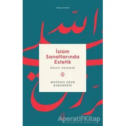 İslam Sanatlarında Estetik - Mustafa Uğur Karadeniz - Ketebe Yayınları