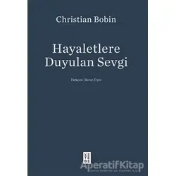 Hayaletlere Duyulan Sevgi - Christian Bobin - Ketebe Yayınları