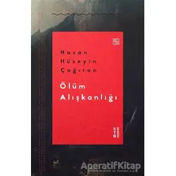 Ölüm Alışkanlığı - Hasan Hüseyin Çağıran - Ketebe Yayınları