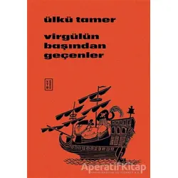 Virgülün Başından Geçenler - Ülkü Tamer - Ketebe Yayınları