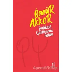 Balıkesir Gastronomi Atlası - Ömür Akkor - Ketebe Yayınları