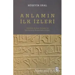 Anlamın İlk İzleri - Hüseyin Oral - Ketebe Yayınları