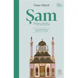 Şam Havzası: 10. Yüzyılda Dımaşkta Ulema ve İlmi Hayat - Ömer Elbeyli - Ketebe Yayınları